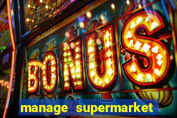 manage supermarket simulator mod apk (unlimited money and energy)